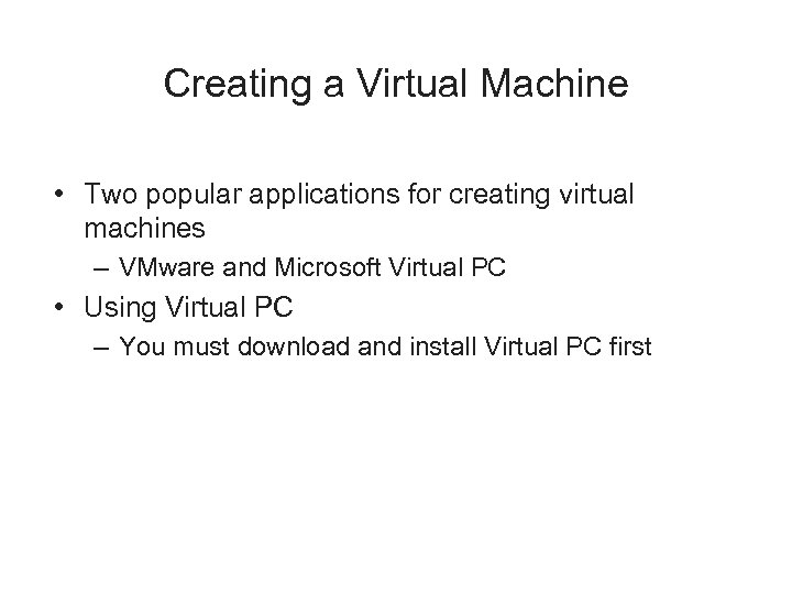 Creating a Virtual Machine • Two popular applications for creating virtual machines – VMware