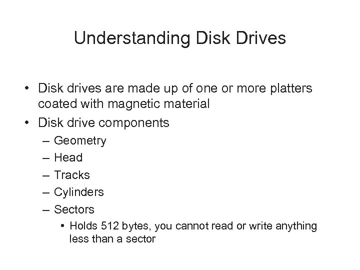 Understanding Disk Drives • Disk drives are made up of one or more platters