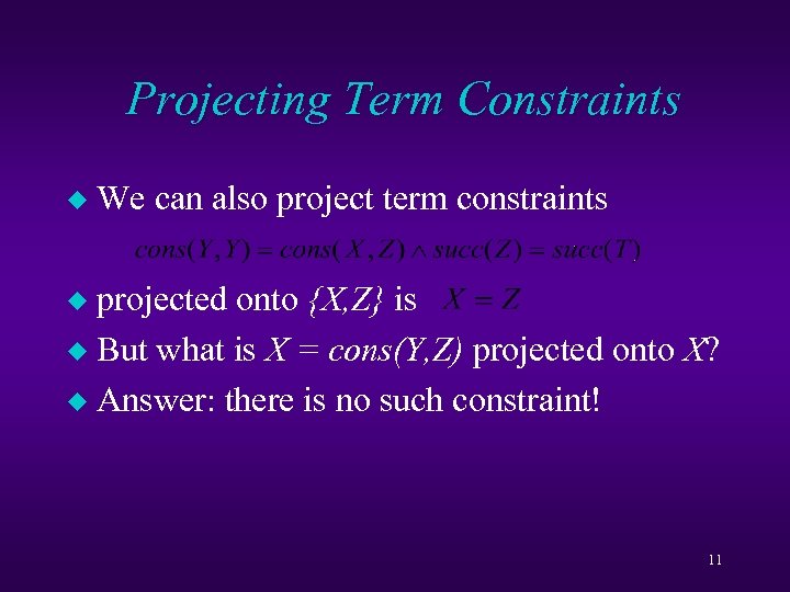 Projecting Term Constraints u We can also project term constraints projected onto {X, Z}