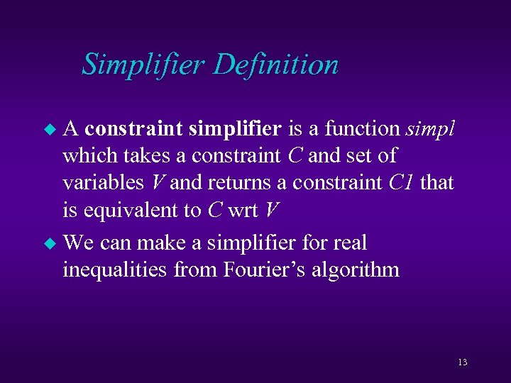 Simplifier Definition A constraint simplifier is a function simpl which takes a constraint C