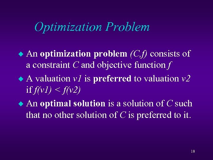 Optimization Problem An optimization problem (C, f) consists of a constraint C and objective
