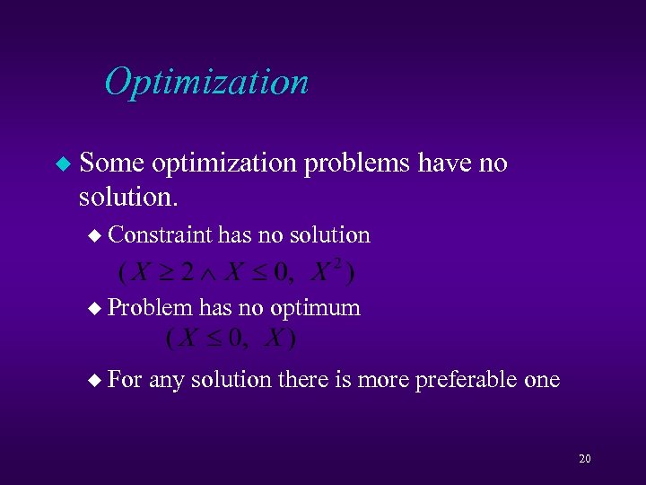 Optimization u Some optimization problems have no solution. u Constraint u Problem u For