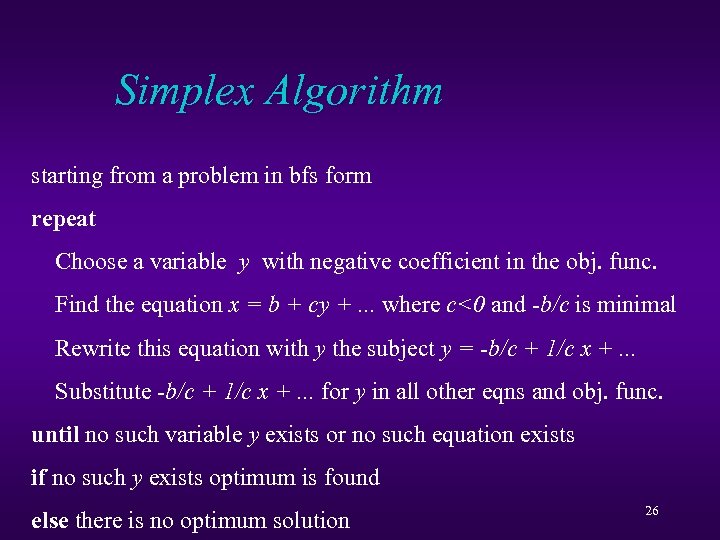 Simplex Algorithm starting from a problem in bfs form repeat Choose a variable y