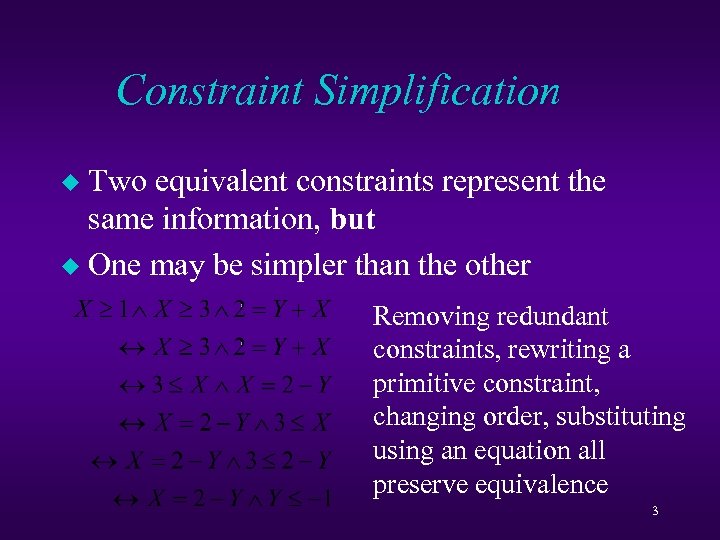 Constraint Simplification Two equivalent constraints represent the same information, but u One may be