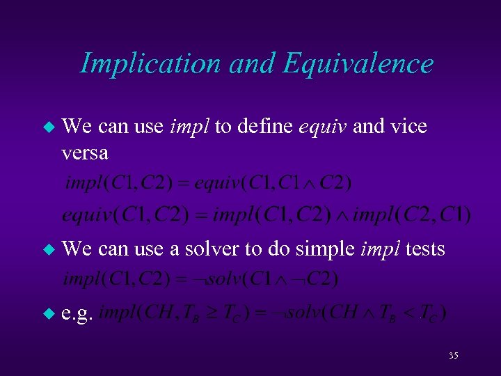 Implication and Equivalence u We can use impl to define equiv and vice versa