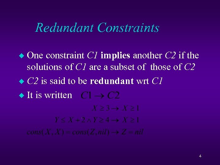 Redundant Constraints One constraint C 1 implies another C 2 if the solutions of