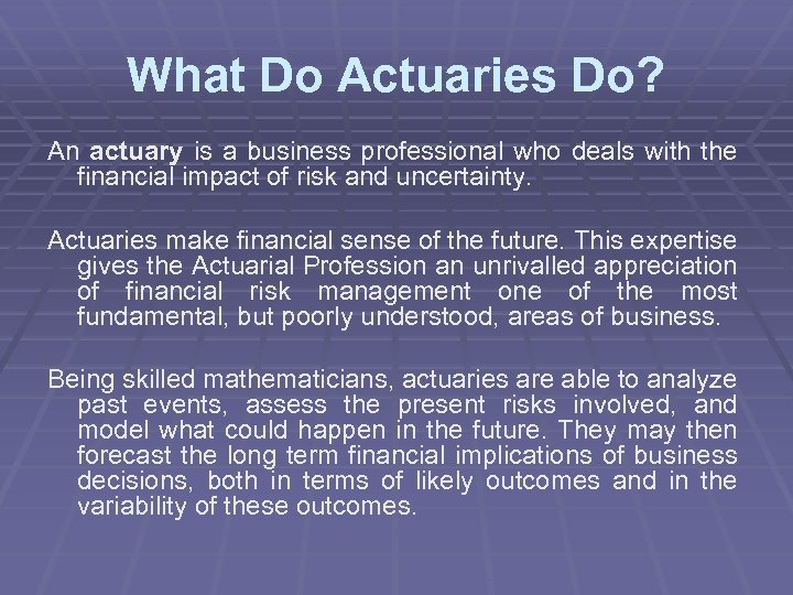 What Do Actuaries Do? An actuary is a business professional who deals with the