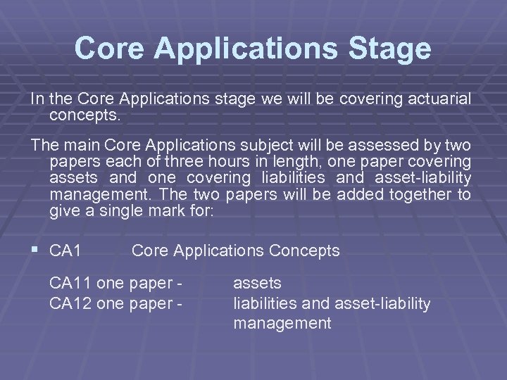 Core Applications Stage In the Core Applications stage we will be covering actuarial concepts.