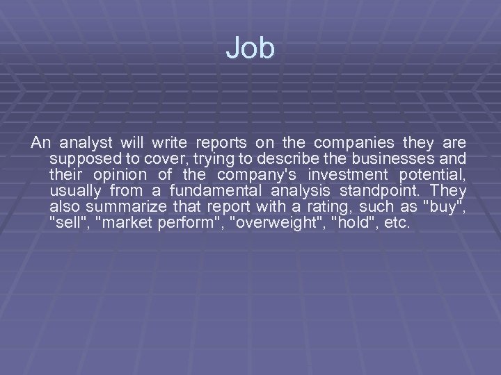Job An analyst will write reports on the companies they are supposed to cover,