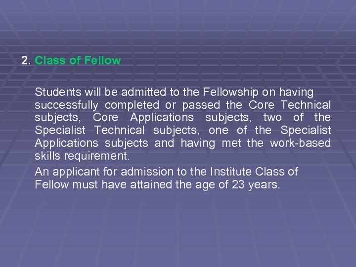 2. Class of Fellow Students will be admitted to the Fellowship on having successfully