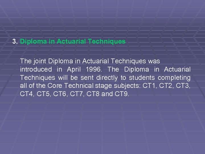 3. Diploma in Actuarial Techniques The joint Diploma in Actuarial Techniques was introduced in
