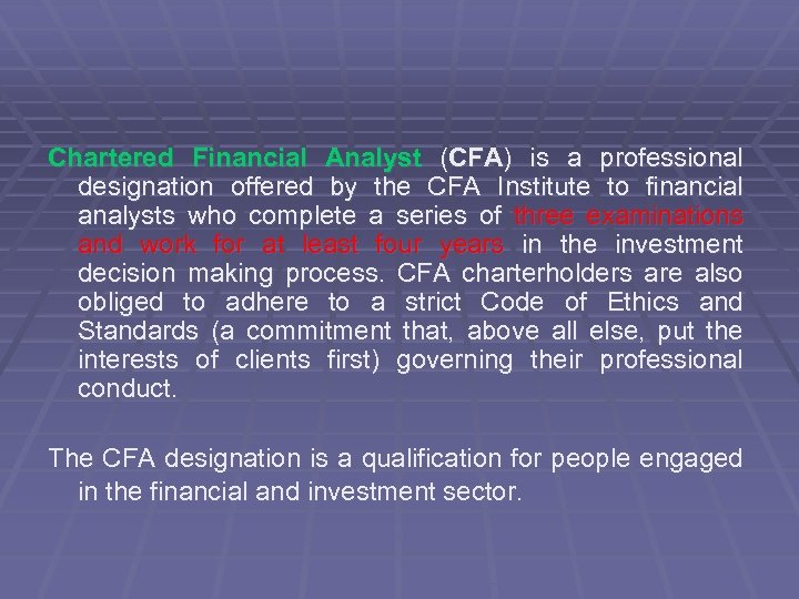 Chartered Financial Analyst (CFA) is a professional designation offered by the CFA Institute to