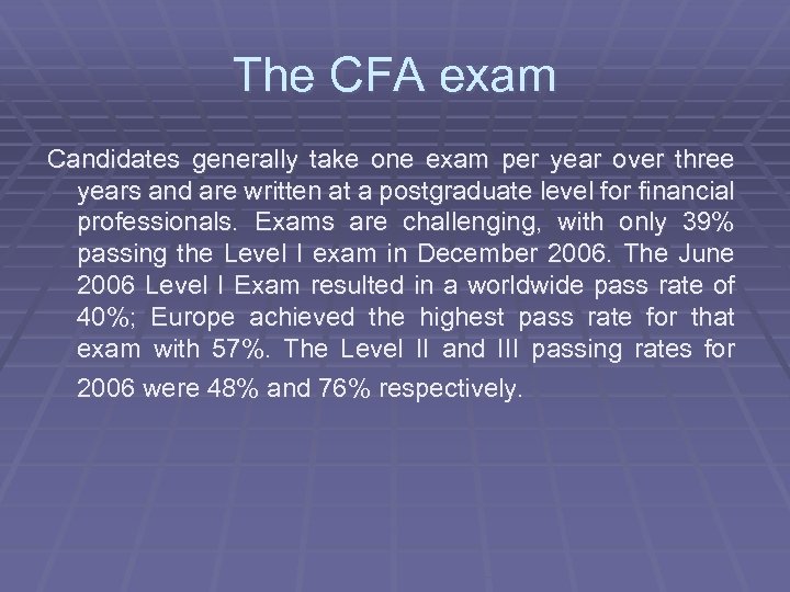 The CFA exam Candidates generally take one exam per year over three years and