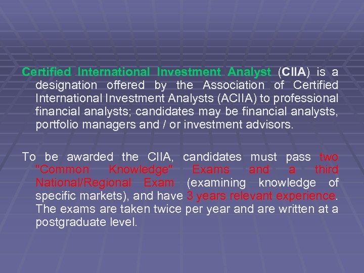Certified International Investment Analyst (CIIA) is a designation offered by the Association of Certified