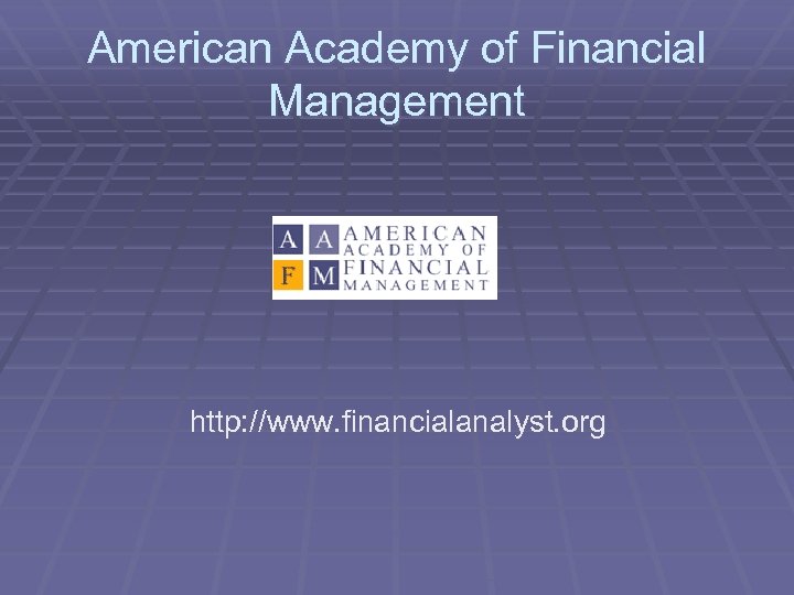 American Academy of Financial Management http: //www. financialanalyst. org 