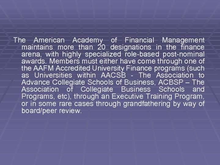 The American Academy of Financial Management maintains more than 20 designations in the finance