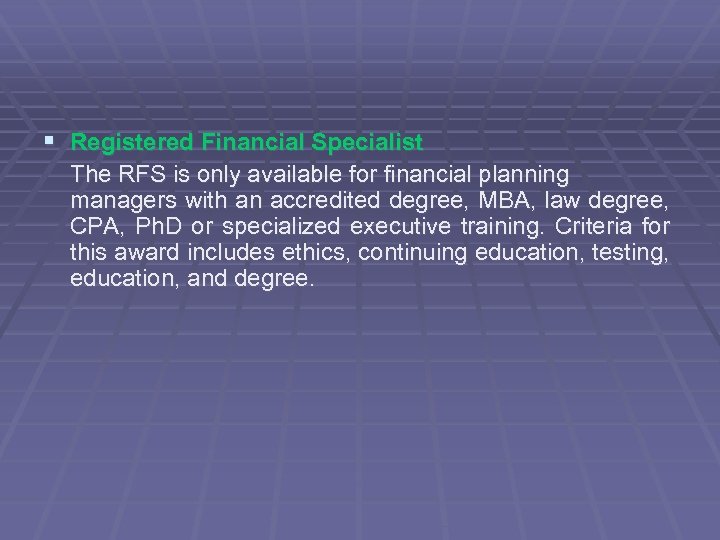 § Registered Financial Specialist The RFS is only available for financial planning managers with