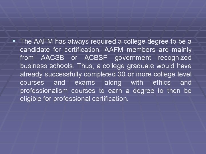 § The AAFM has always required a college degree to be a candidate for