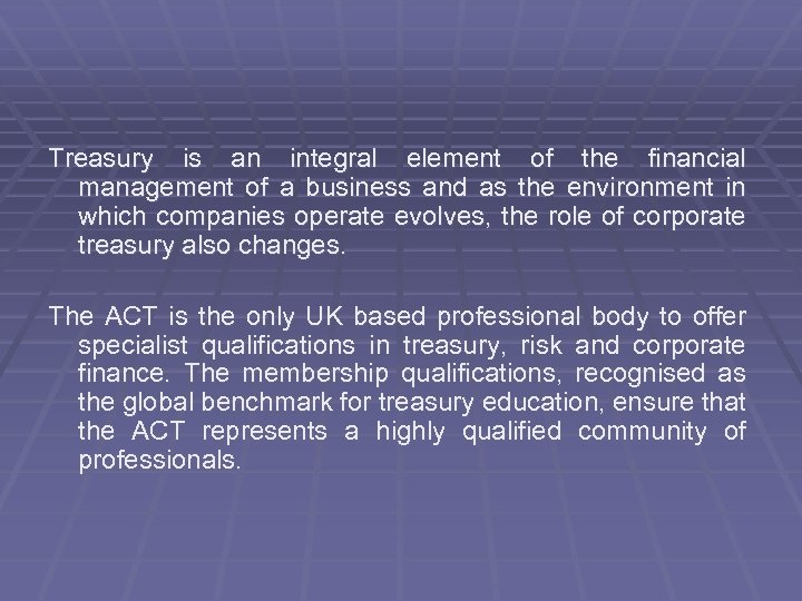 Treasury is an integral element of the financial management of a business and as