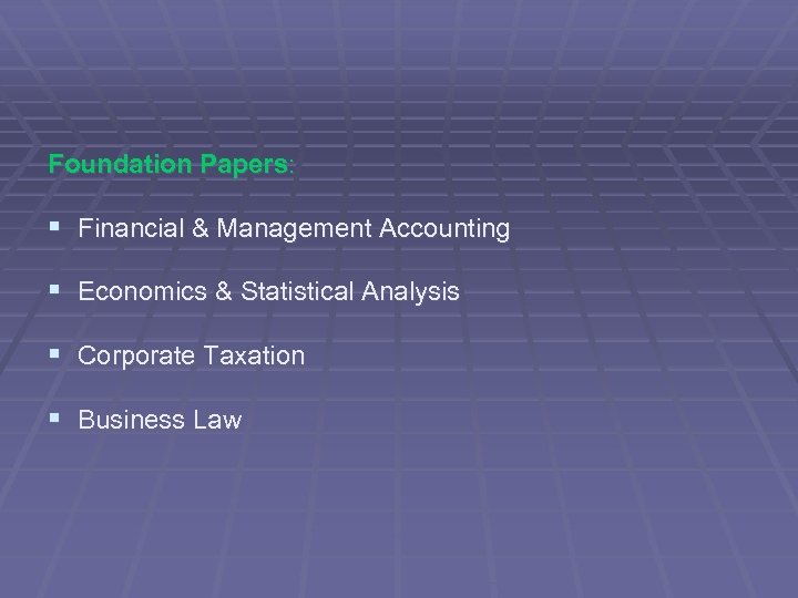 Foundation Papers: § Financial & Management Accounting § Economics & Statistical Analysis § Corporate