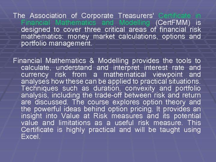 The Association of Corporate Treasurers' Certificate in Financial Mathematics and Modelling (Cert. FMM) is