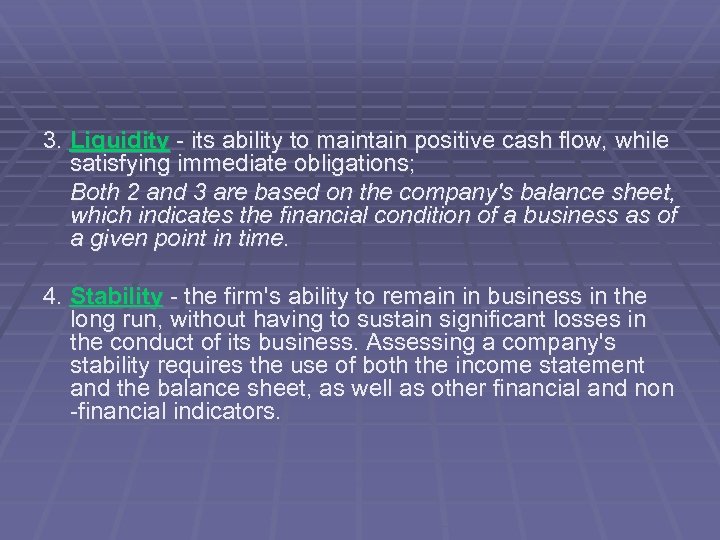 3. Liquidity - its ability to maintain positive cash flow, while satisfying immediate obligations;