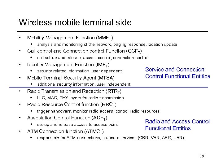 Wireless mobile terminal side • Mobility Management Function (MMFT) w analysis and monitoring of