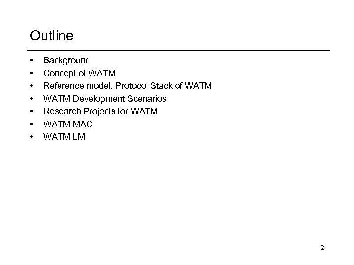 Outline • • Background Concept of WATM Reference model, Protocol Stack of WATM Development