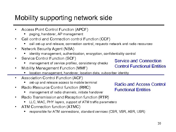 Mobility supporting network side • Access Point Control Function (APCF) w paging, handover, AP