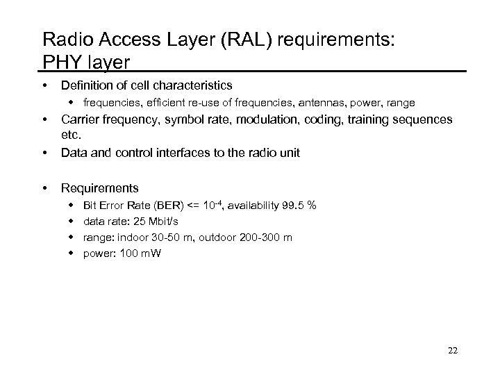 Radio Access Layer (RAL) requirements: PHY layer • Definition of cell characteristics w frequencies,