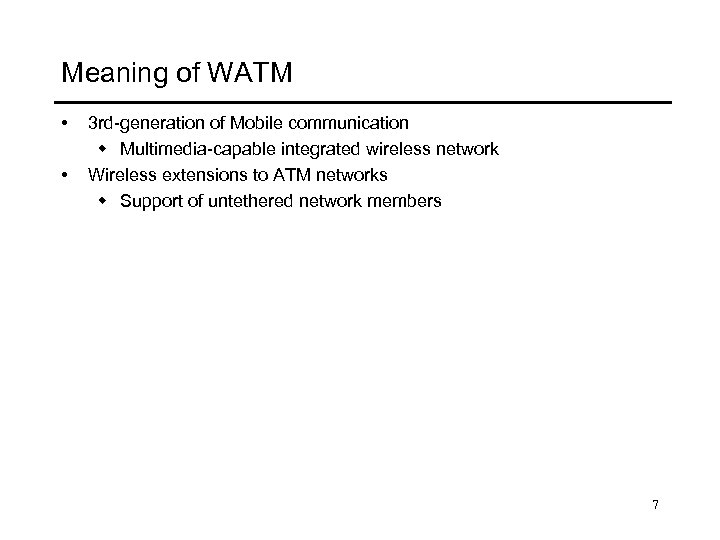 Meaning of WATM • • 3 rd-generation of Mobile communication w Multimedia-capable integrated wireless