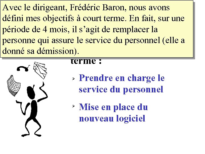 Avec le dirigeant, Frédéric Baron, nous avons défini mes objectifs à court terme. En