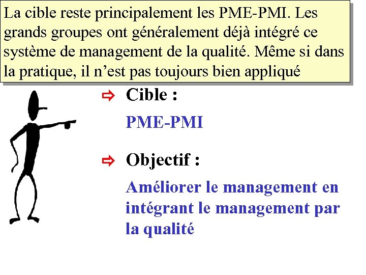 La cible reste principalement les PME-PMI. Les grands groupes ont généralement déjà intégré ce