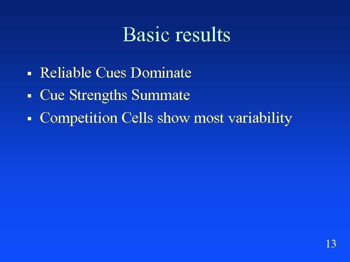 Basic results § § § Reliable Cues Dominate Cue Strengths Summate Competition Cells show