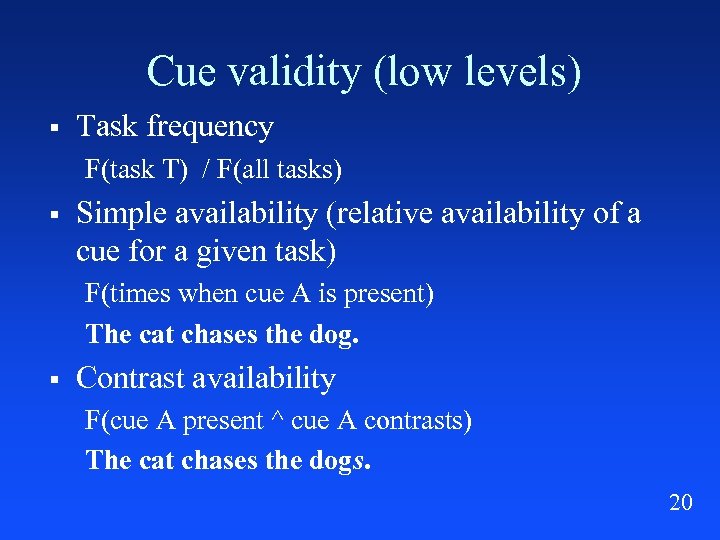 Cue validity (low levels) § Task frequency F(task T) / F(all tasks) § Simple
