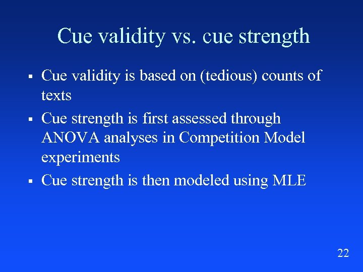 Cue validity vs. cue strength § § § Cue validity is based on (tedious)