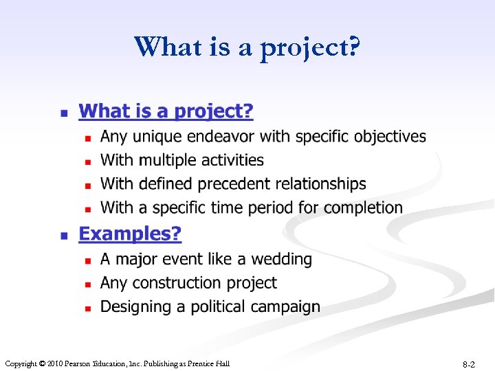 What is a project? Copyright © 2010 Pearson Education, Inc. Publishing as Prentice Hall