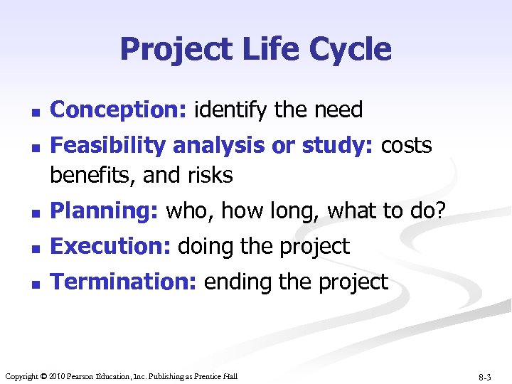 Project Life Cycle n n Conception: identify the need Feasibility analysis or study: costs
