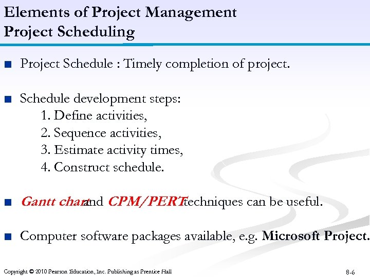 Elements of Project Management Project Scheduling ■ Project Schedule : Timely completion of project.