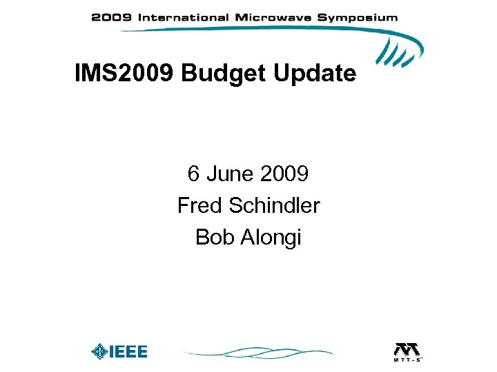 IMS 2009 Budget Update 6 June 2009 Fred Schindler Bob Alongi 