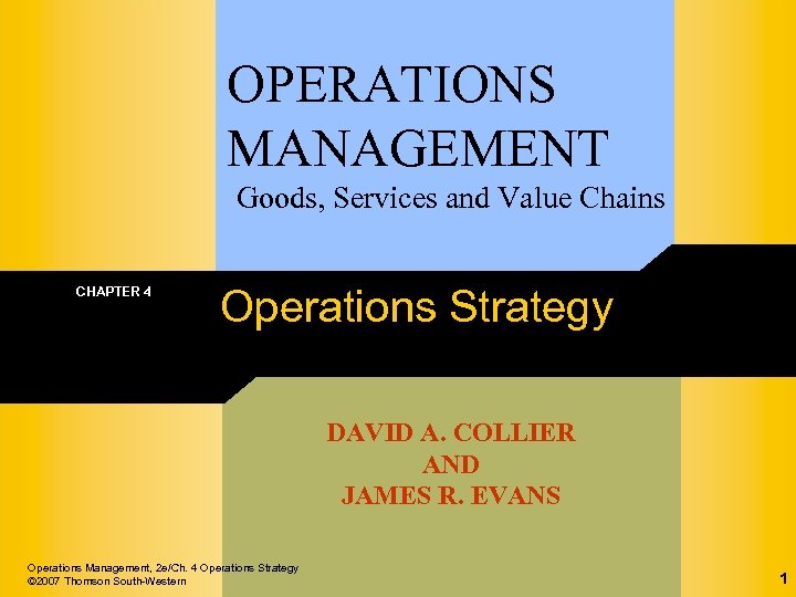 OPERATIONS MANAGEMENT Goods, Services and Value Chains CHAPTER 4 Operations Strategy DAVID A. COLLIER