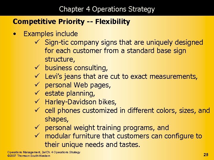 Chapter 4 Operations Strategy Competitive Priority -- Flexibility • Examples include ü Sign-tic company