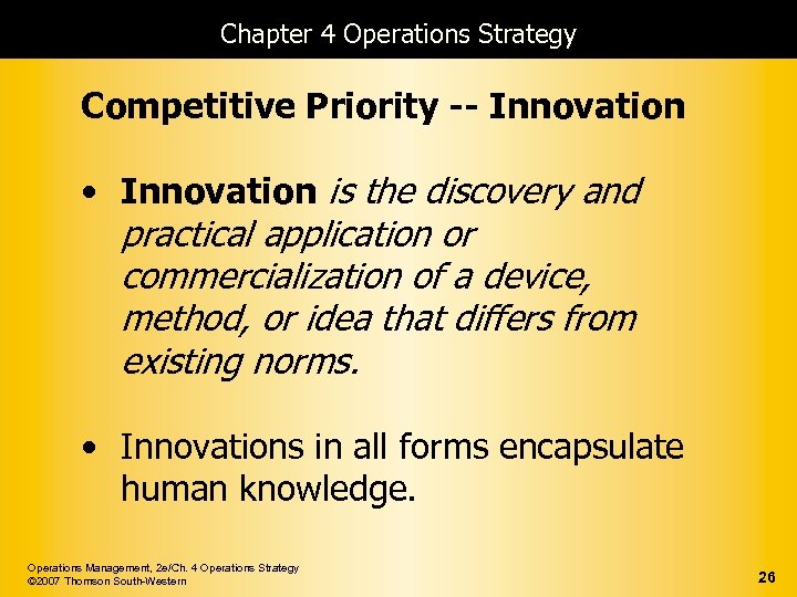 Chapter 4 Operations Strategy Competitive Priority -- Innovation • Innovation is the discovery and