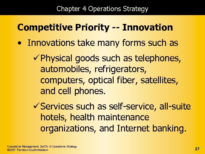 Chapter 4 Operations Strategy Competitive Priority -- Innovation • Innovations take many forms such