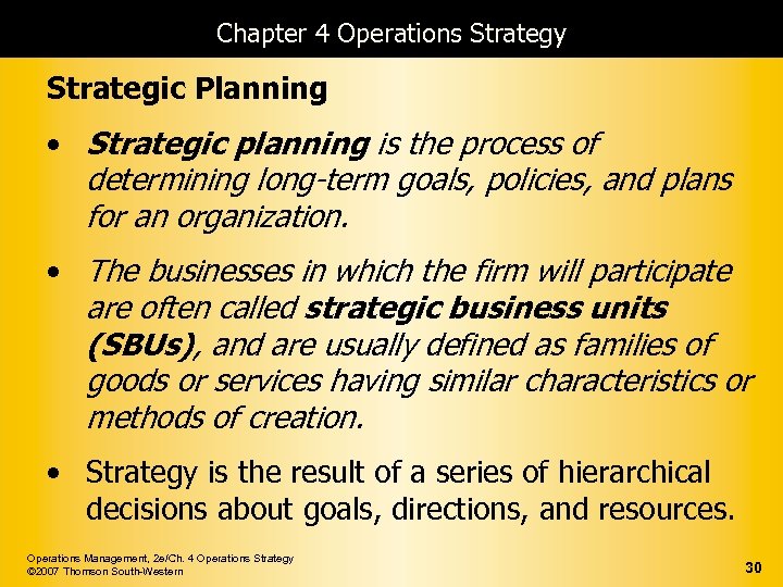 Chapter 4 Operations Strategy Strategic Planning • Strategic planning is the process of determining