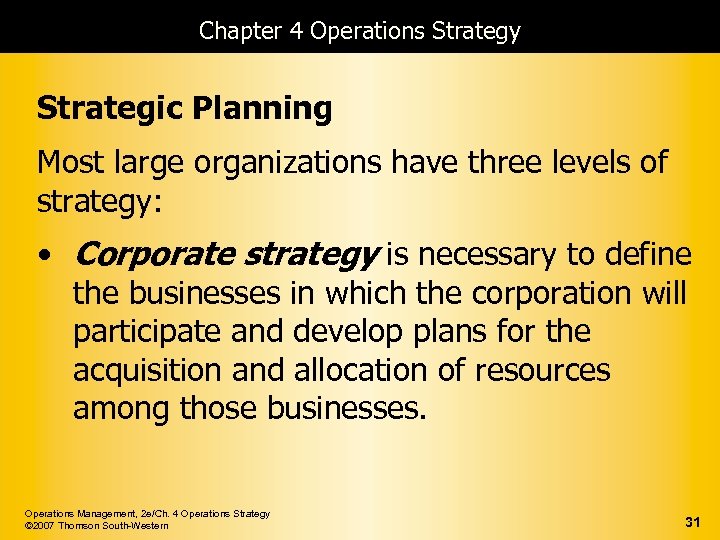 Chapter 4 Operations Strategy Strategic Planning Most large organizations have three levels of strategy: