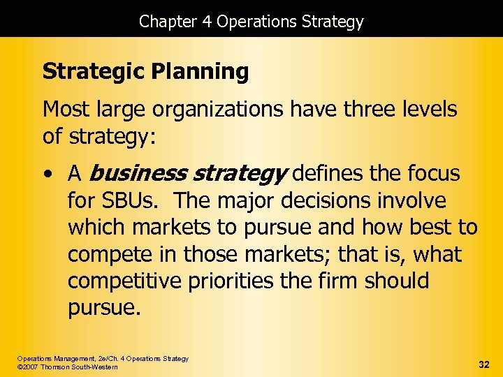 Chapter 4 Operations Strategy Strategic Planning Most large organizations have three levels of strategy: