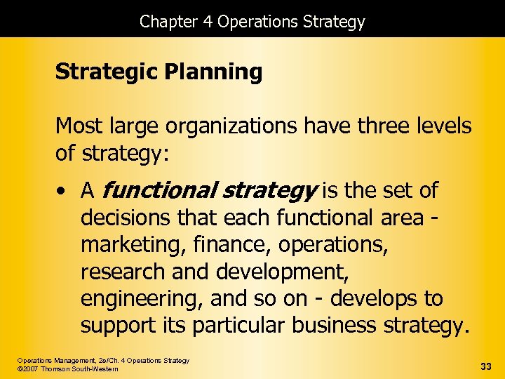 Chapter 4 Operations Strategy Strategic Planning Most large organizations have three levels of strategy: