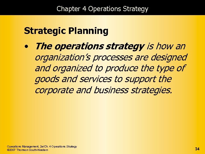 Chapter 4 Operations Strategy Strategic Planning • The operations strategy is how an organization’s