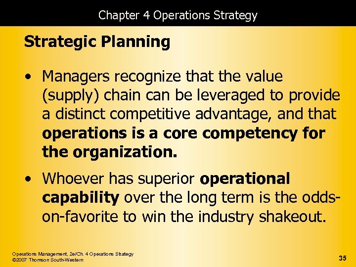 Chapter 4 Operations Strategy Strategic Planning • Managers recognize that the value (supply) chain